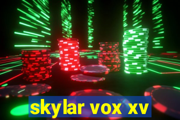 skylar vox xv